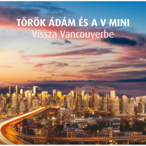 Török Ádám és a V Mini <br>Vissza Vancouverbe <br>CD
